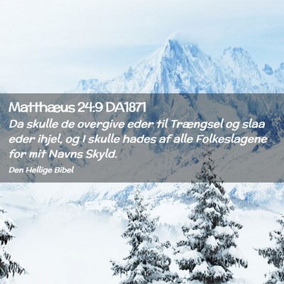 Picture 02 - Matthæus 24:9 DA1871 - Da skulle de overgive eder til Trængsel og slaa - Bible Verse Picture
