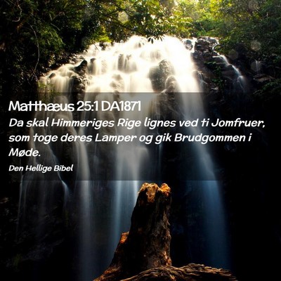 Picture 02 - Matthæus 25:1 DA1871 - Da skal Himmeriges Rige lignes ved ti Jomfruer, - Bible Verse Picture