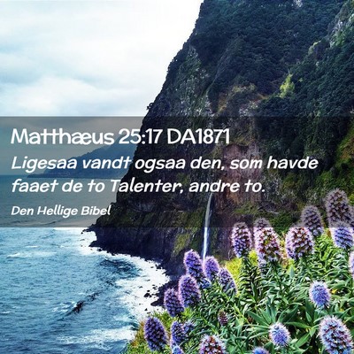 Picture 02 - Matthæus 25:17 DA1871 - Ligesaa vandt ogsaa den, som havde faaet de to - Bible Verse Picture