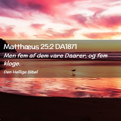 Picture 02 - Matthæus 25:2 DA1871 - Men fem af dem vare Daarer, og fem - Bible Verse Picture