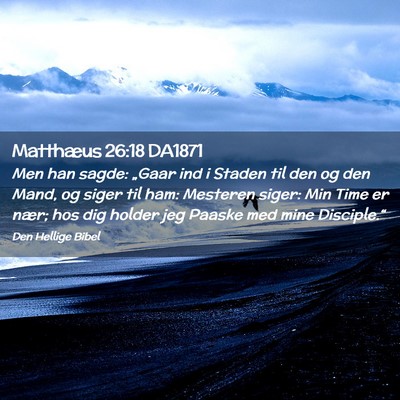 Picture 02 - Matthæus 26:18 DA1871 - Men han sagde: „Gaar ind i Staden til den og - Bible Verse Picture