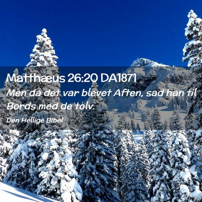 Picture 02 - Matthæus 26:20 DA1871 - Men da det var blevet Aften, sad han til Bords - Bible Verse Picture