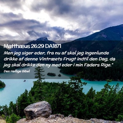 Picture 02 - Matthæus 26:29 DA1871 - Men jeg siger eder, fra nu af skal jeg ingenlunde - Bible Verse Picture