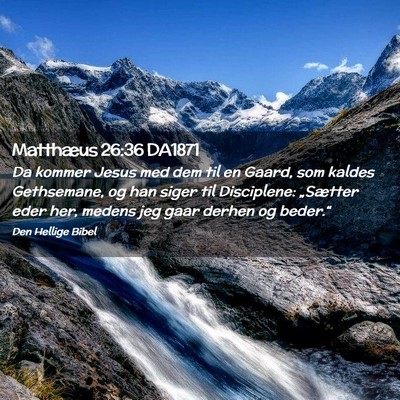 Picture 02 - Matthæus 26:36 DA1871 - Da kommer Jesus med dem til en Gaard, som kaldes - Bible Verse Picture
