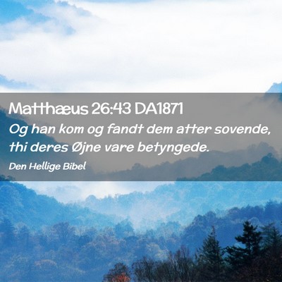 Picture 02 - Matthæus 26:43 DA1871 - Og han kom og fandt dem atter sovende, thi deres - Bible Verse Picture