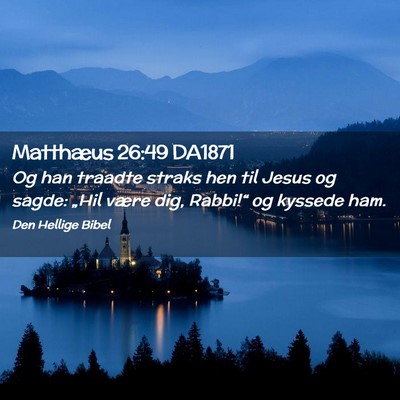 Picture 02 - Matthæus 26:49 DA1871 - Og han traadte straks hen til Jesus og sagde: - Bible Verse Picture
