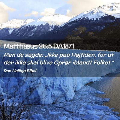 Picture 02 - Matthæus 26:5 DA1871 - Men de sagde: „Ikke paa Højtiden, for at der - Bible Verse Picture