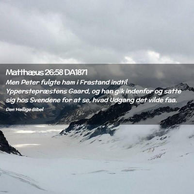 Picture 02 - Matthæus 26:58 DA1871 - Men Peter fulgte ham i Frastand indtil - Bible Verse Picture