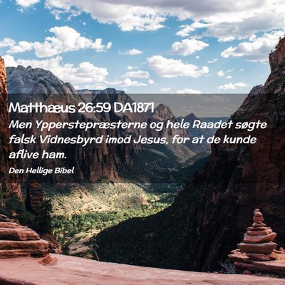 Picture 02 - Matthæus 26:59 DA1871 - Men Ypperstepræsterne og hele Raadet søgte - Bible Verse Picture