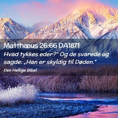 Picture 02 - Matthæus 26:66 DA1871 - Hvad tykkes eder?“ Og de svarede og sagde: - Bible Verse Picture