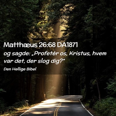 Picture 02 - Matthæus 26:68 DA1871 - og sagde: „Profetér os, Kristus, hvem var det, - Bible Verse Picture