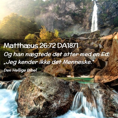 Picture 02 - Matthæus 26:72 DA1871 - Og han nægtede det atter med en Ed: „Jeg - Bible Verse Picture