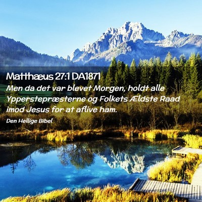 Picture 02 - Matthæus 27:1 DA1871 - Men da det var blevet Morgen, holdt alle - Bible Verse Picture
