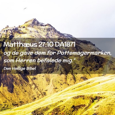 Picture 02 - Matthæus 27:10 DA1871 - og de gave dem for Pottemagermarken, som Herren - Bible Verse Picture