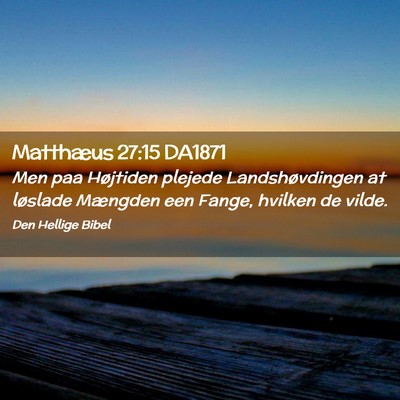 Picture 02 - Matthæus 27:15 DA1871 - Men paa Højtiden plejede Landshøvdingen at - Bible Verse Picture