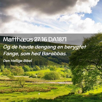 Picture 02 - Matthæus 27:16 DA1871 - Og de havde dengang en berygtet Fange, som hed - Bible Verse Picture
