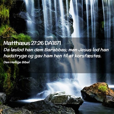 Picture 02 - Matthæus 27:26 DA1871 - Da løslod han dem Barabbas; men Jesus lod han - Bible Verse Picture