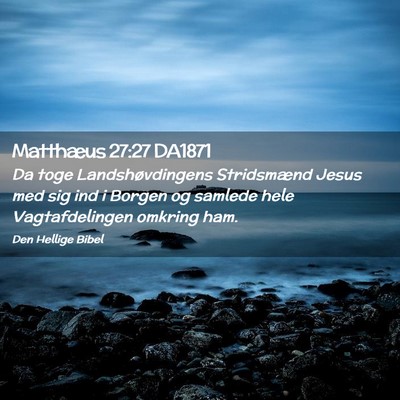 Picture 02 - Matthæus 27:27 DA1871 - Da toge Landshøvdingens Stridsmænd Jesus med - Bible Verse Picture
