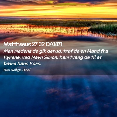 Picture 02 - Matthæus 27:32 DA1871 - Men medens de gik derud, traf de en Mand fra - Bible Verse Picture
