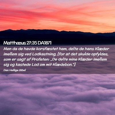 Picture 02 - Matthæus 27:35 DA1871 - Men da de havde korsfæstet ham, delte de hans - Bible Verse Picture