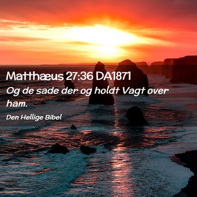 Picture 02 - Matthæus 27:36 DA1871 - Og de sade der og holdt Vagt over - Bible Verse Picture