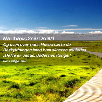 Picture 02 - Matthæus 27:37 DA1871 - Og oven over hans Hoved satte de Beskyldningen - Bible Verse Picture