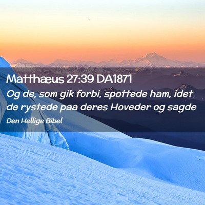 Picture 02 - Matthæus 27:39 DA1871 - Og de, som gik forbi, spottede ham, idet de - Bible Verse Picture