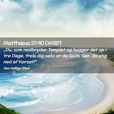 Picture 02 - Matthæus 27:40 DA1871 - „Du, som nedbryder Templet og bygger det op i - Bible Verse Picture
