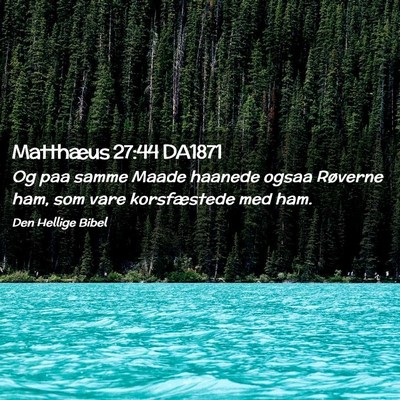 Picture 02 - Matthæus 27:44 DA1871 - Og paa samme Maade haanede ogsaa Røverne ham, - Bible Verse Picture