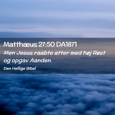 Picture 02 - Matthæus 27:50 DA1871 - Men Jesus raabte atter med høj Røst og opgav - Bible Verse Picture