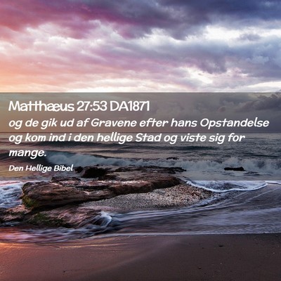 Picture 02 - Matthæus 27:53 DA1871 - og de gik ud af Gravene efter hans Opstandelse og - Bible Verse Picture