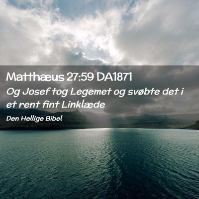Picture 02 - Matthæus 27:59 DA1871 - Og Josef tog Legemet og svøbte det i et rent - Bible Verse Picture
