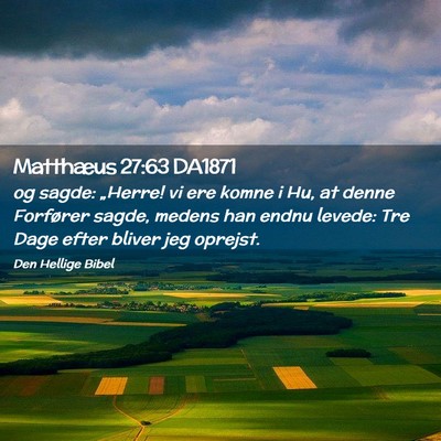Picture 02 - Matthæus 27:63 DA1871 - og sagde: „Herre! vi ere komne i Hu, at denne - Bible Verse Picture
