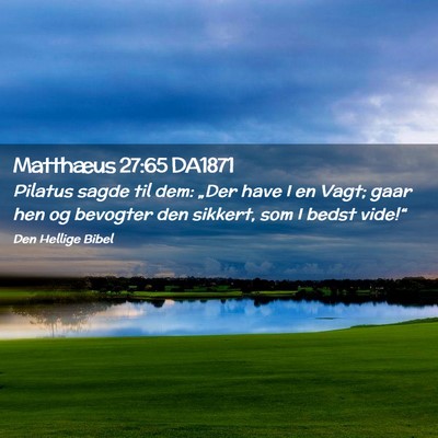 Picture 02 - Matthæus 27:65 DA1871 - Pilatus sagde til dem: „Der have I en Vagt; - Bible Verse Picture