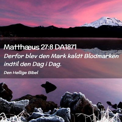 Picture 02 - Matthæus 27:8 DA1871 - Derfor blev den Mark kaldt Blodmarken indtil den - Bible Verse Picture