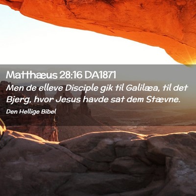 Picture 02 - Matthæus 28:16 DA1871 - Men de elleve Disciple gik til Galilæa, til det - Bible Verse Picture