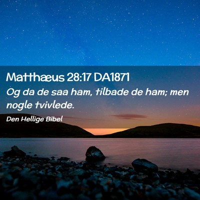 Picture 02 - Matthæus 28:17 DA1871 - Og da de saa ham, tilbade de ham; men nogle - Bible Verse Picture