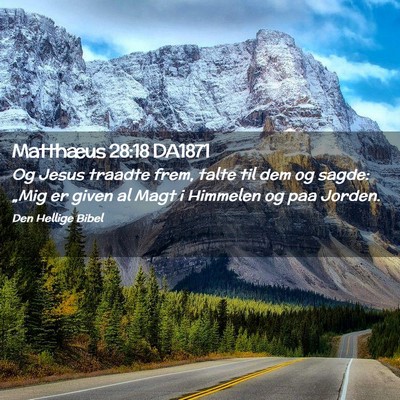 Picture 02 - Matthæus 28:18 DA1871 - Og Jesus traadte frem, talte til dem og sagde: - Bible Verse Picture
