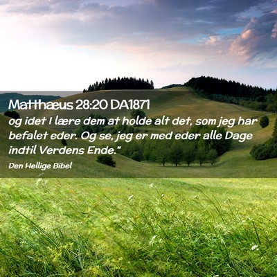 Picture 02 - Matthæus 28:20 DA1871 - og idet I lære dem at holde alt det, som jeg har - Bible Verse Picture