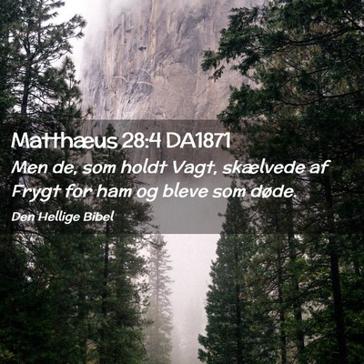 Picture 02 - Matthæus 28:4 DA1871 - Men de, som holdt Vagt, skælvede af Frygt for - Bible Verse Picture
