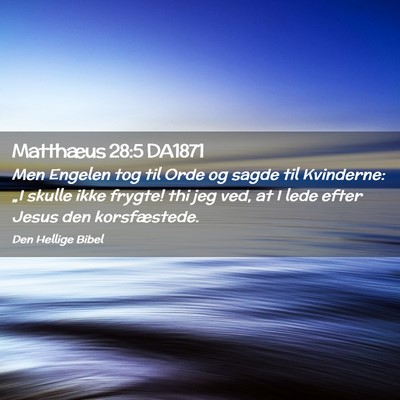 Picture 02 - Matthæus 28:5 DA1871 - Men Engelen tog til Orde og sagde til Kvinderne: - Bible Verse Picture