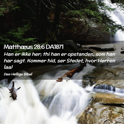 Picture 02 - Matthæus 28:6 DA1871 - Han er ikke her; thi han er opstanden, som han - Bible Verse Picture