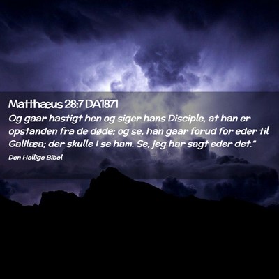 Picture 02 - Matthæus 28:7 DA1871 - Og gaar hastigt hen og siger hans Disciple, at - Bible Verse Picture