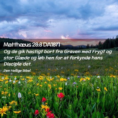 Picture 02 - Matthæus 28:8 DA1871 - Og de gik hastigt bort fra Graven med Frygt og - Bible Verse Picture