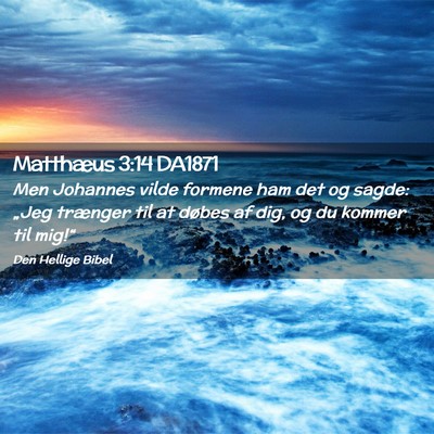 Picture 02 - Matthæus 3:14 DA1871 - Men Johannes vilde formene ham det og sagde: - Bible Verse Picture