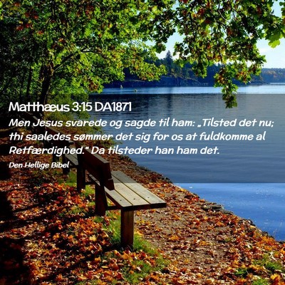 Picture 02 - Matthæus 3:15 DA1871 - Men Jesus svarede og sagde til ham: „Tilsted - Bible Verse Picture