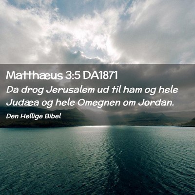 Picture 02 - Matthæus 3:5 DA1871 - Da drog Jerusalem ud til ham og hele Judæa og - Bible Verse Picture