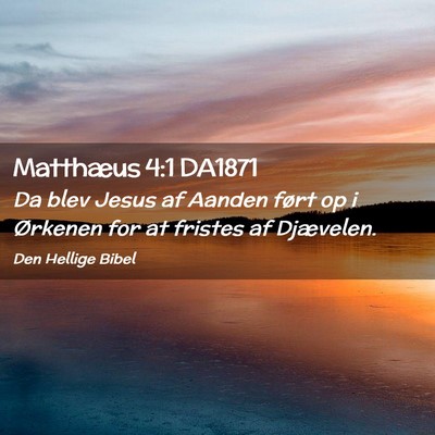 Picture 02 - Matthæus 4:1 DA1871 - Da blev Jesus af Aanden ført op i Ørkenen for - Bible Verse Picture