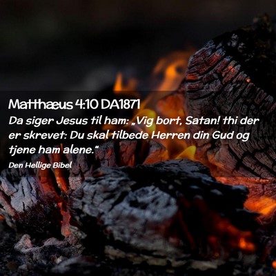 Picture 02 - Matthæus 4:10 DA1871 - Da siger Jesus til ham: „Vig bort, Satan! thi - Bible Verse Picture