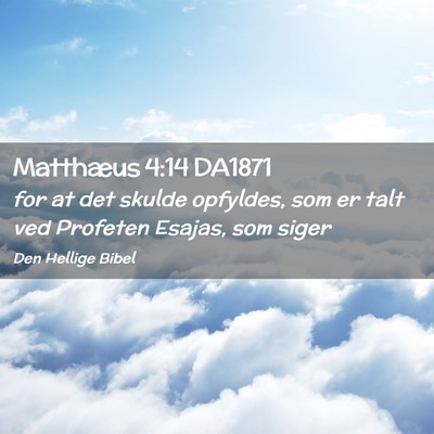 Picture 02 - Matthæus 4:14 DA1871 - for at det skulde opfyldes, som er talt ved - Bible Verse Picture
